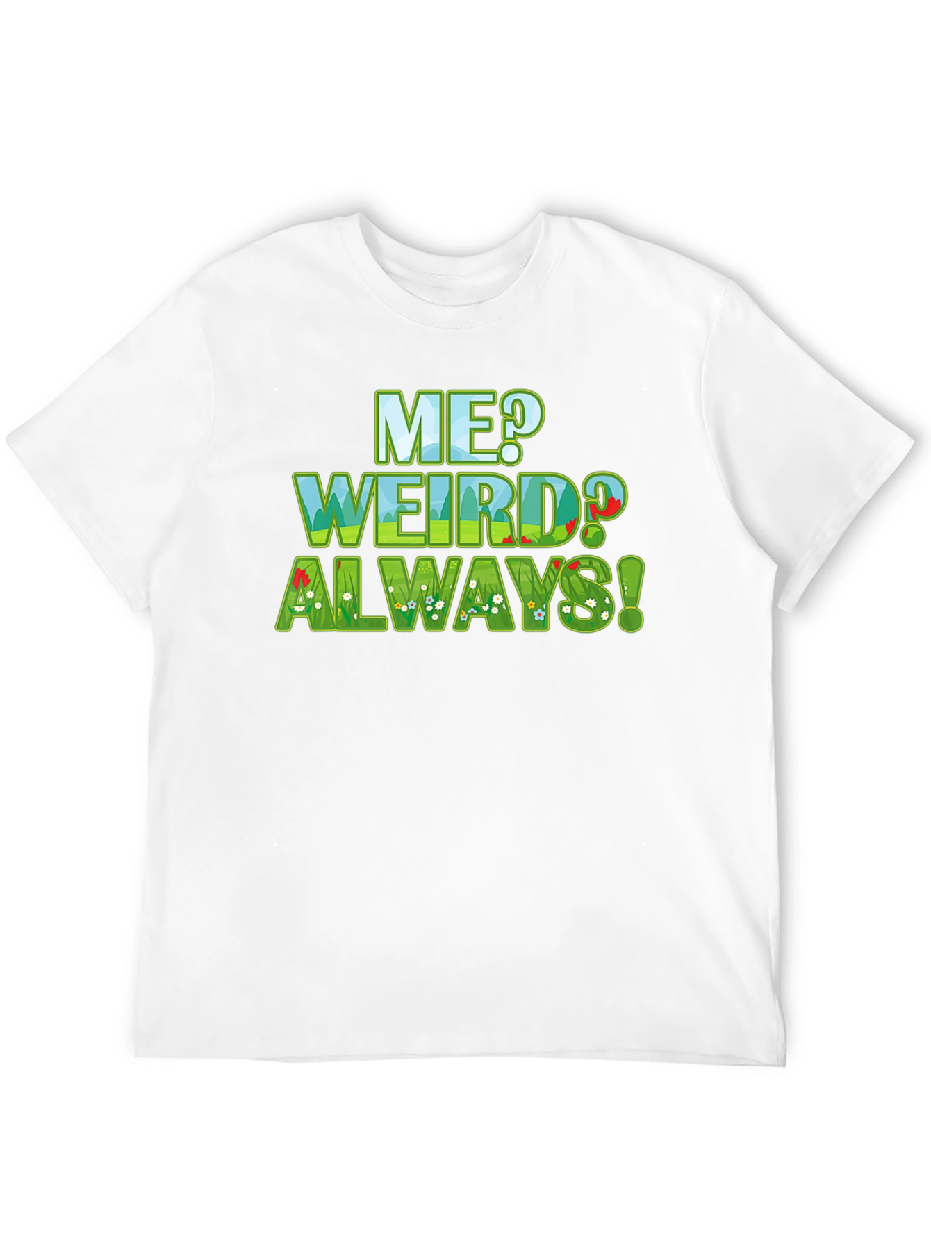 Me Weird? Always! Graphic Tee - Unique Design T-Shirt