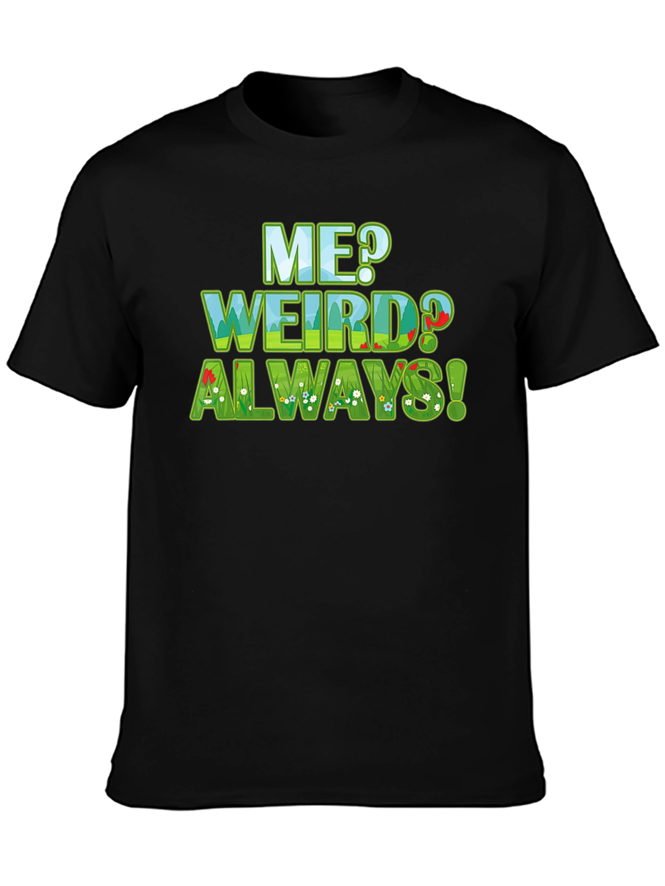 Me Weird? Always! Graphic Tee - Unique Design T-Shirt
