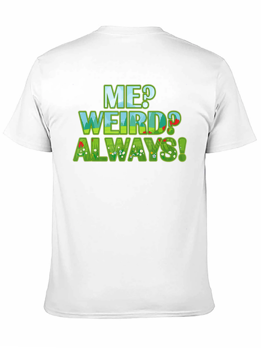 Me Weird? Always! Graphic Tee - Unique Design T-Shirt