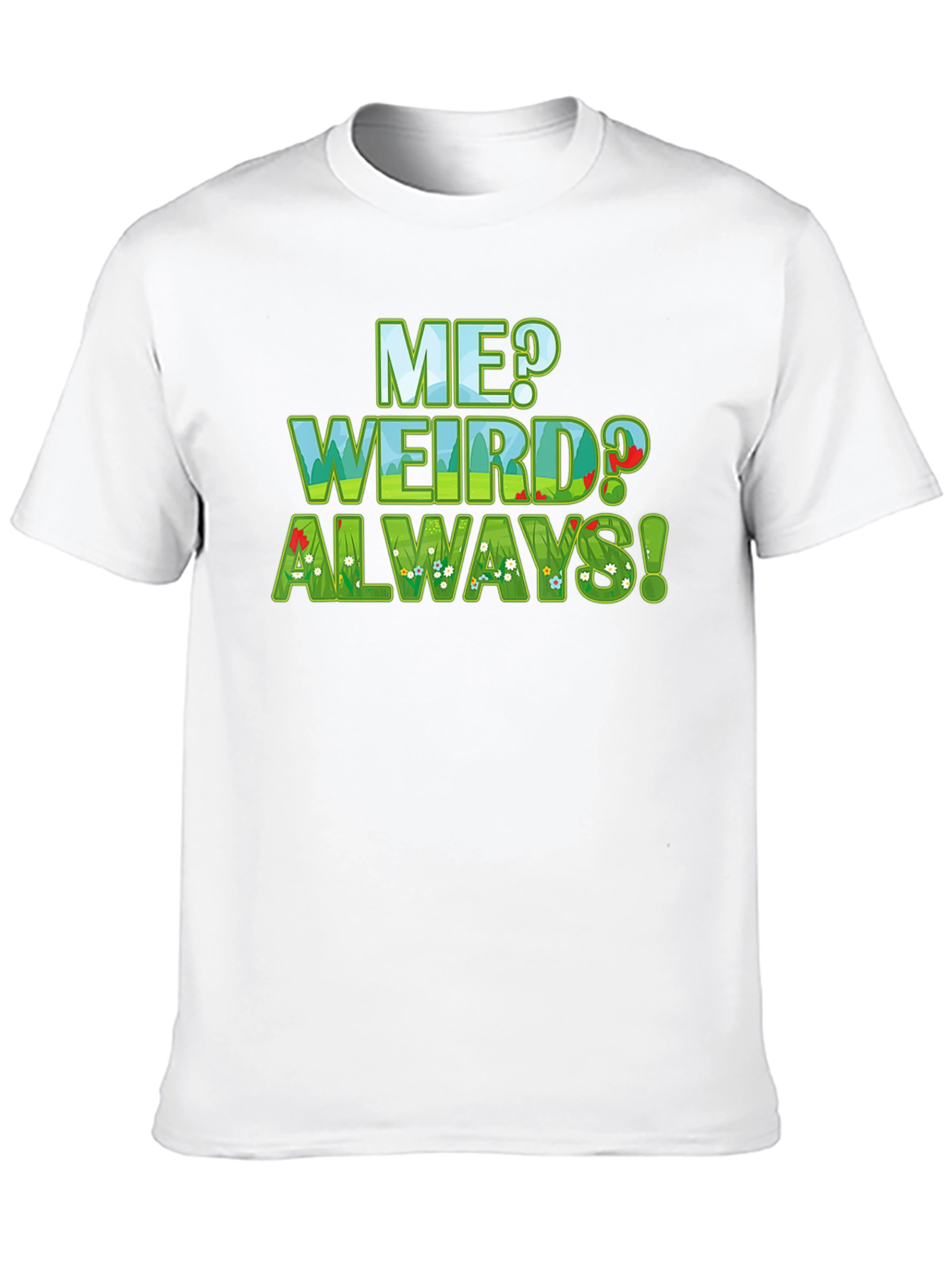 Me Weird? Always! Graphic Tee - Unique Design T-Shirt