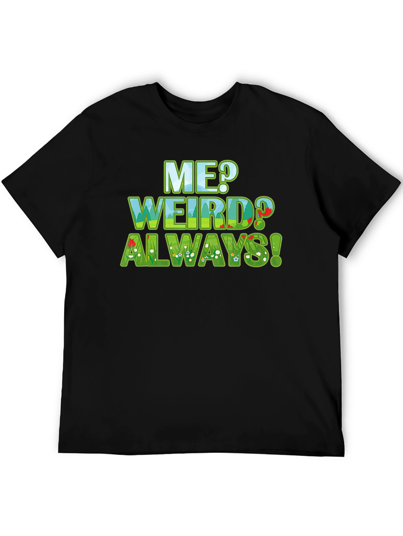 Me Weird? Always! Graphic Tee - Unique Design T-Shirt