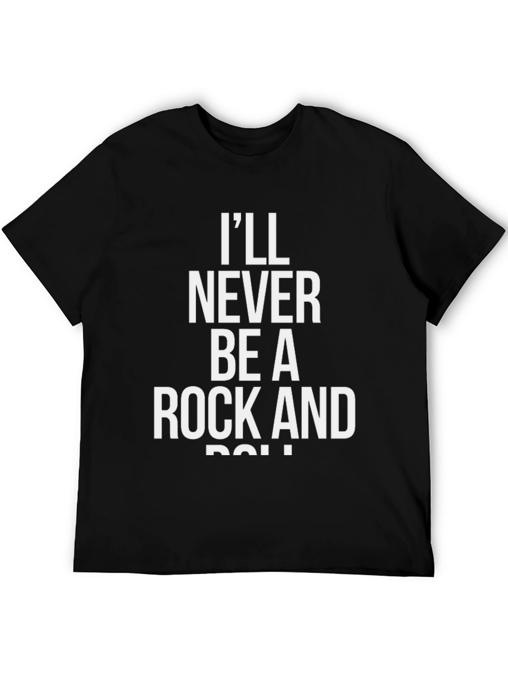 Ill Never Be A Rock And Roll T-Shirt