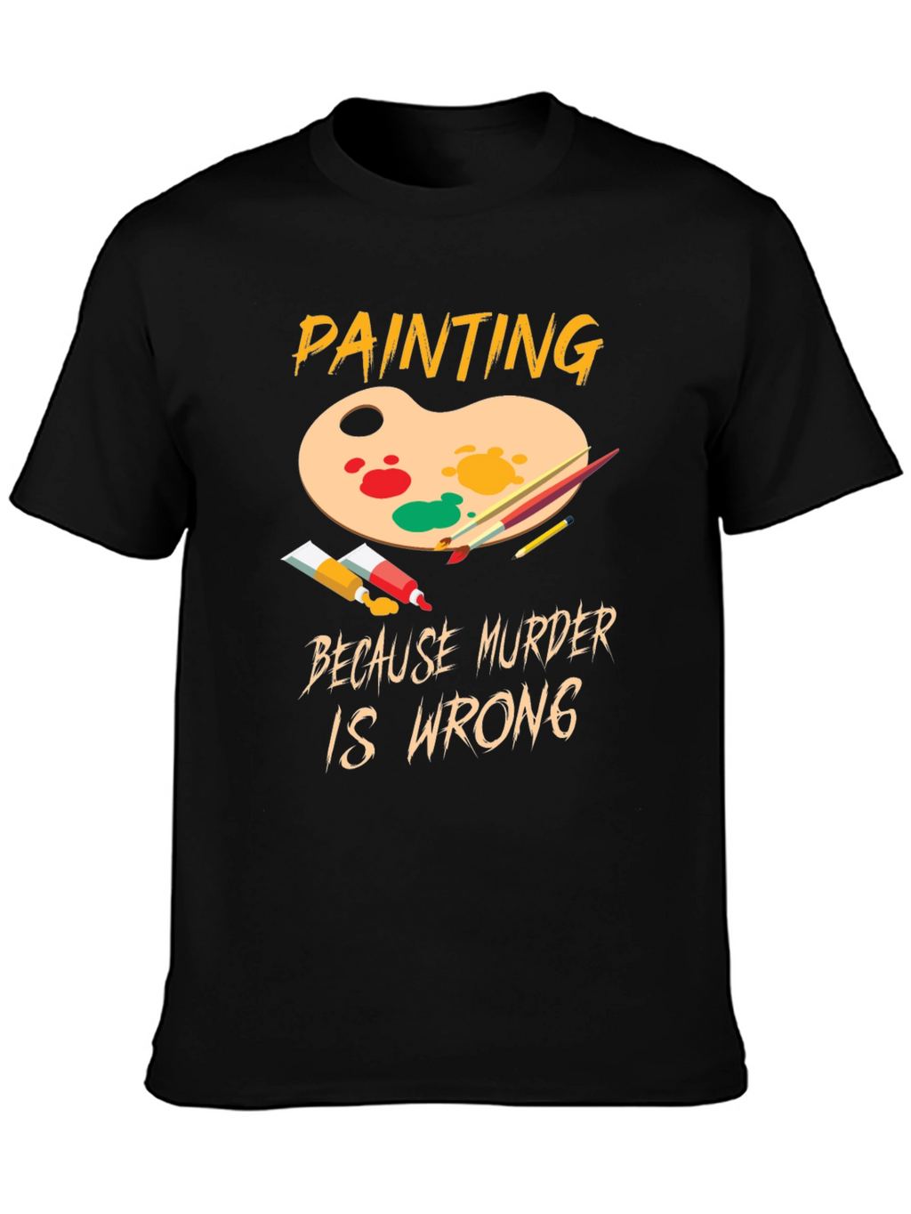 Painting Because Murder Is Wrong Graphic T-Shirt