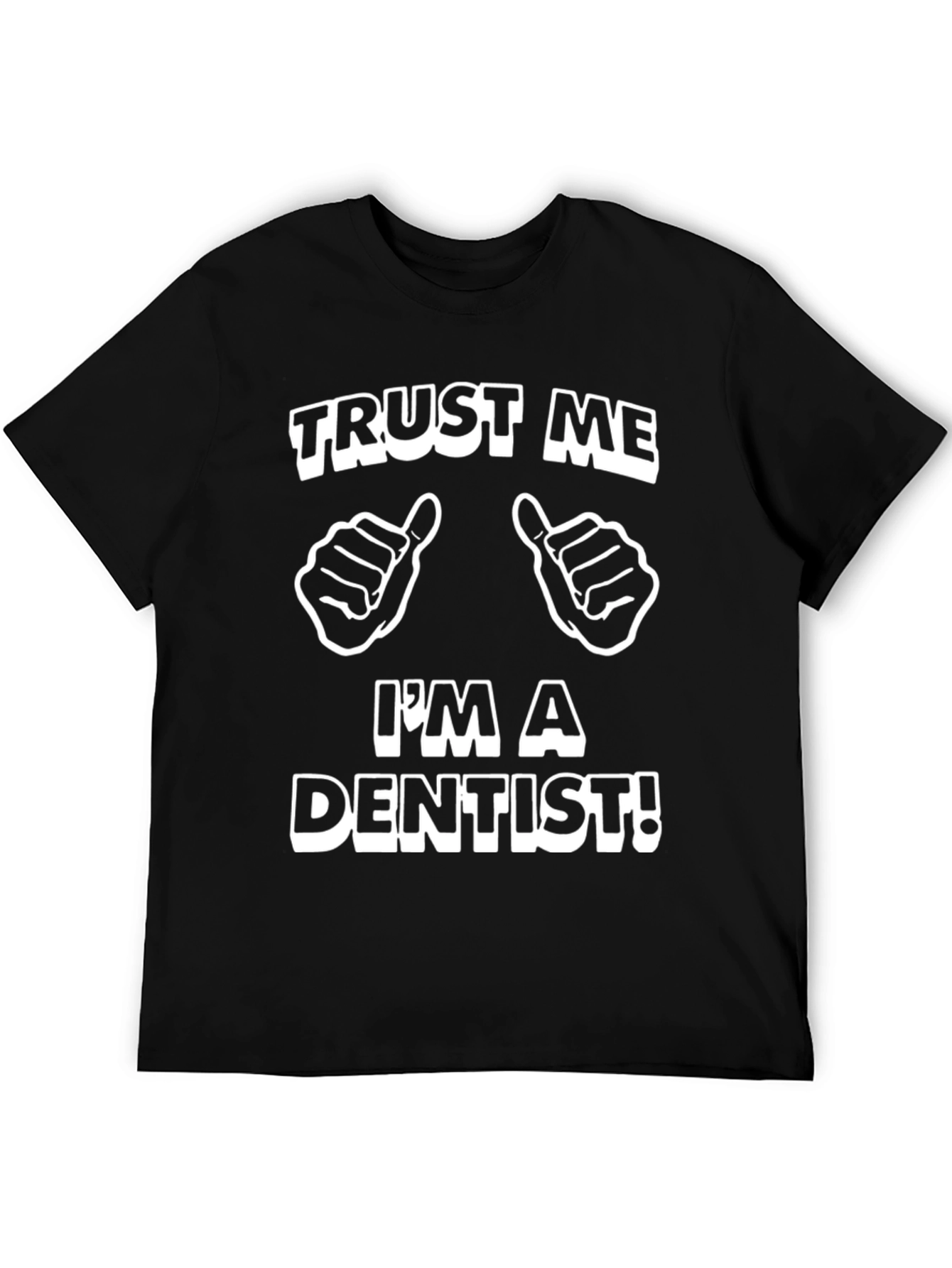 Trust Me Im a Dentist T-Shirt - Funny Dental Tee
