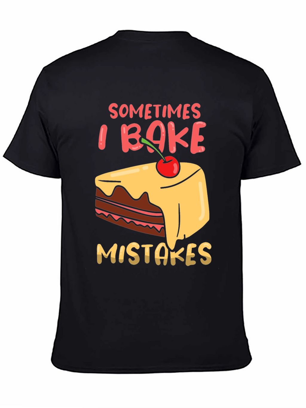 Funny Baking T-Shirt - Sometimes I Bake Mistakes