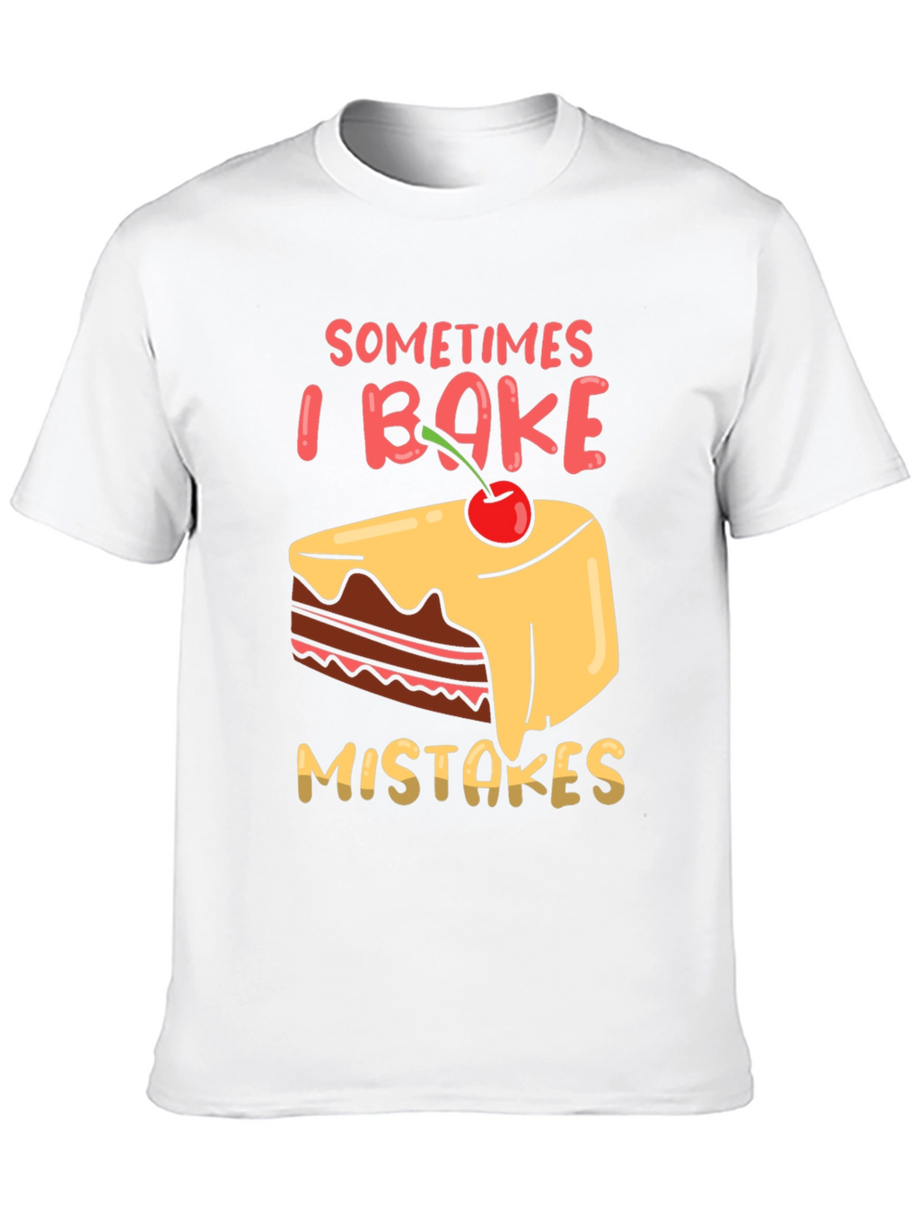 Funny Baking T-Shirt - Sometimes I Bake Mistakes