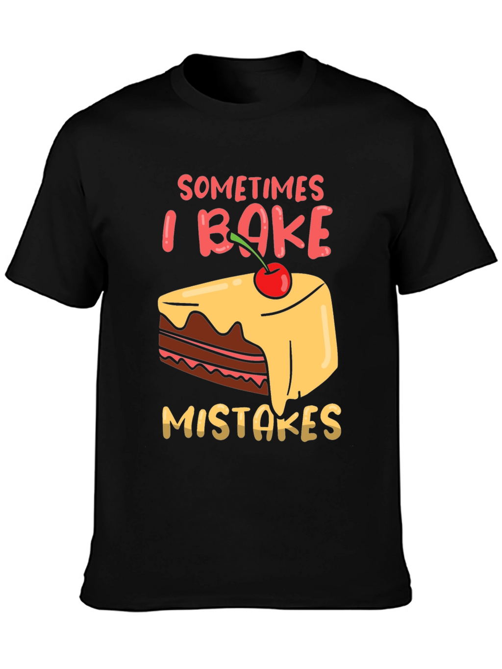 Funny Baking T-Shirt - Sometimes I Bake Mistakes