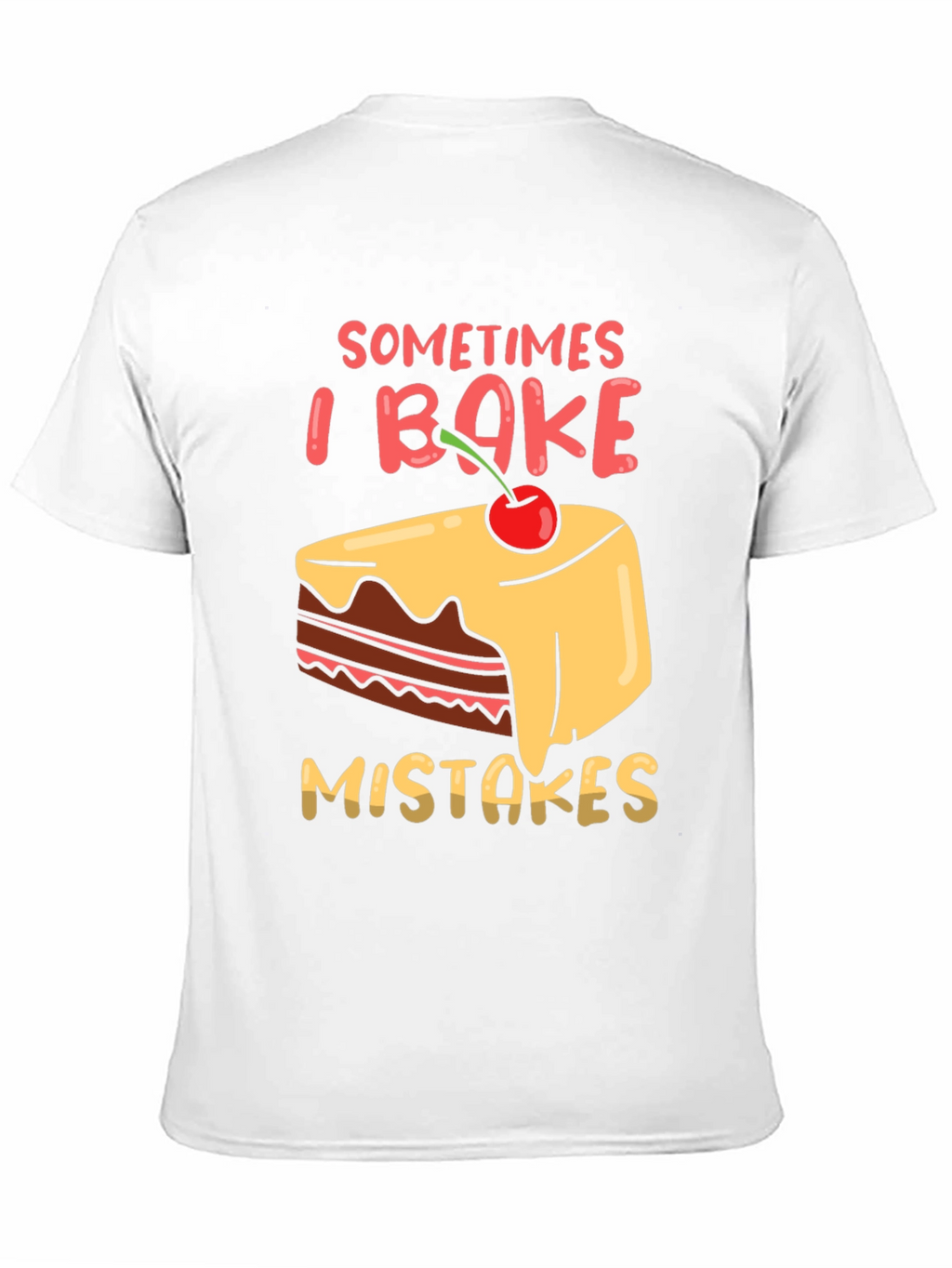 Funny Baking T-Shirt - Sometimes I Bake Mistakes