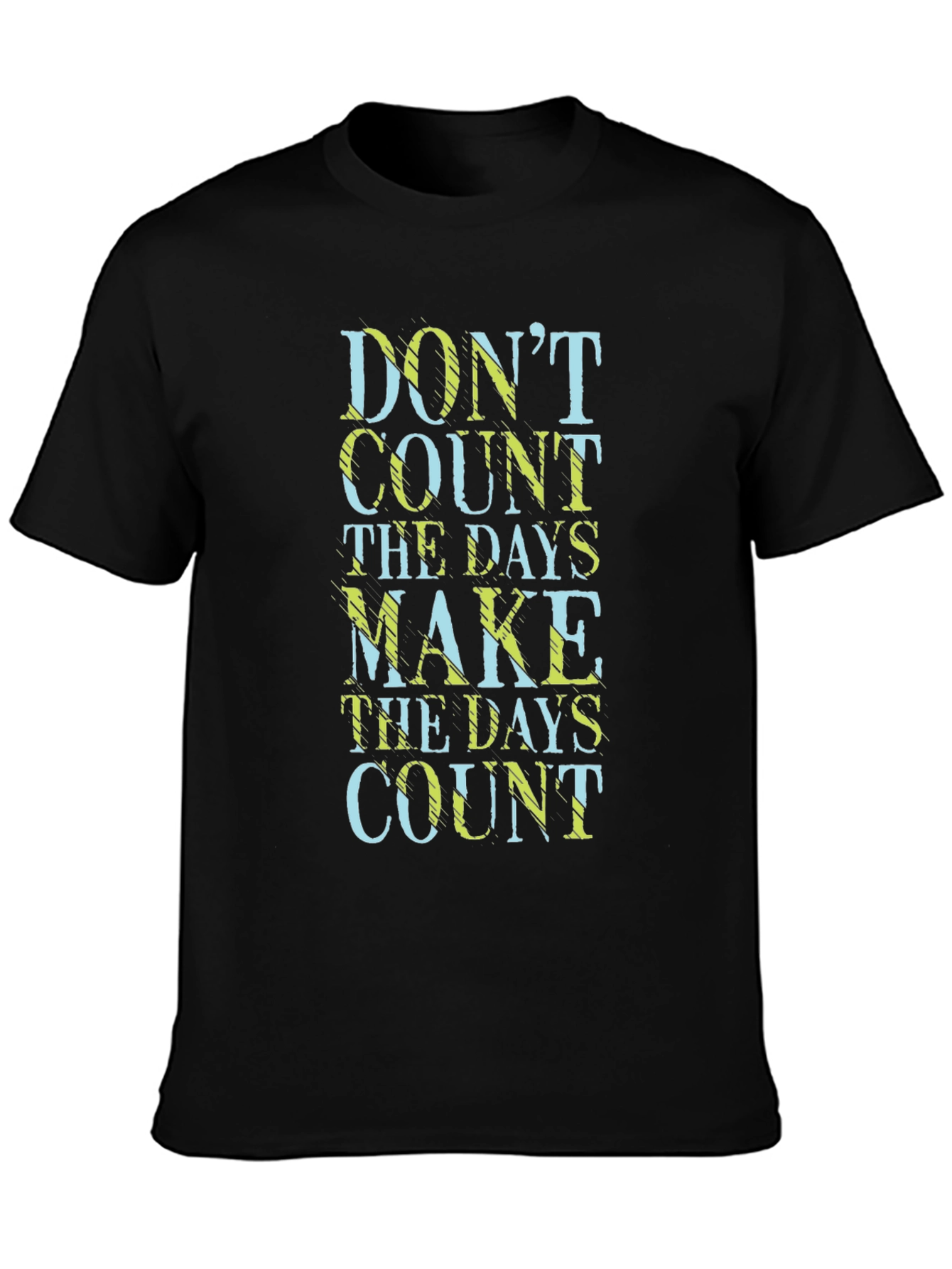 Dont Count the Days Make Them Count T-Shirt