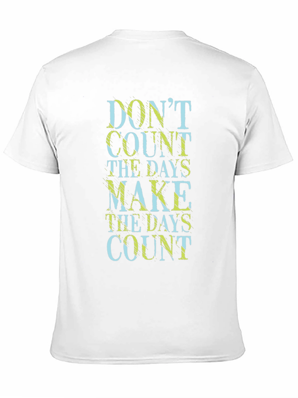 Dont Count the Days Make Them Count T-Shirt