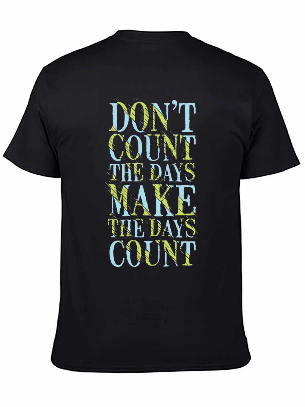 Dont Count the Days Make Them Count T-Shirt