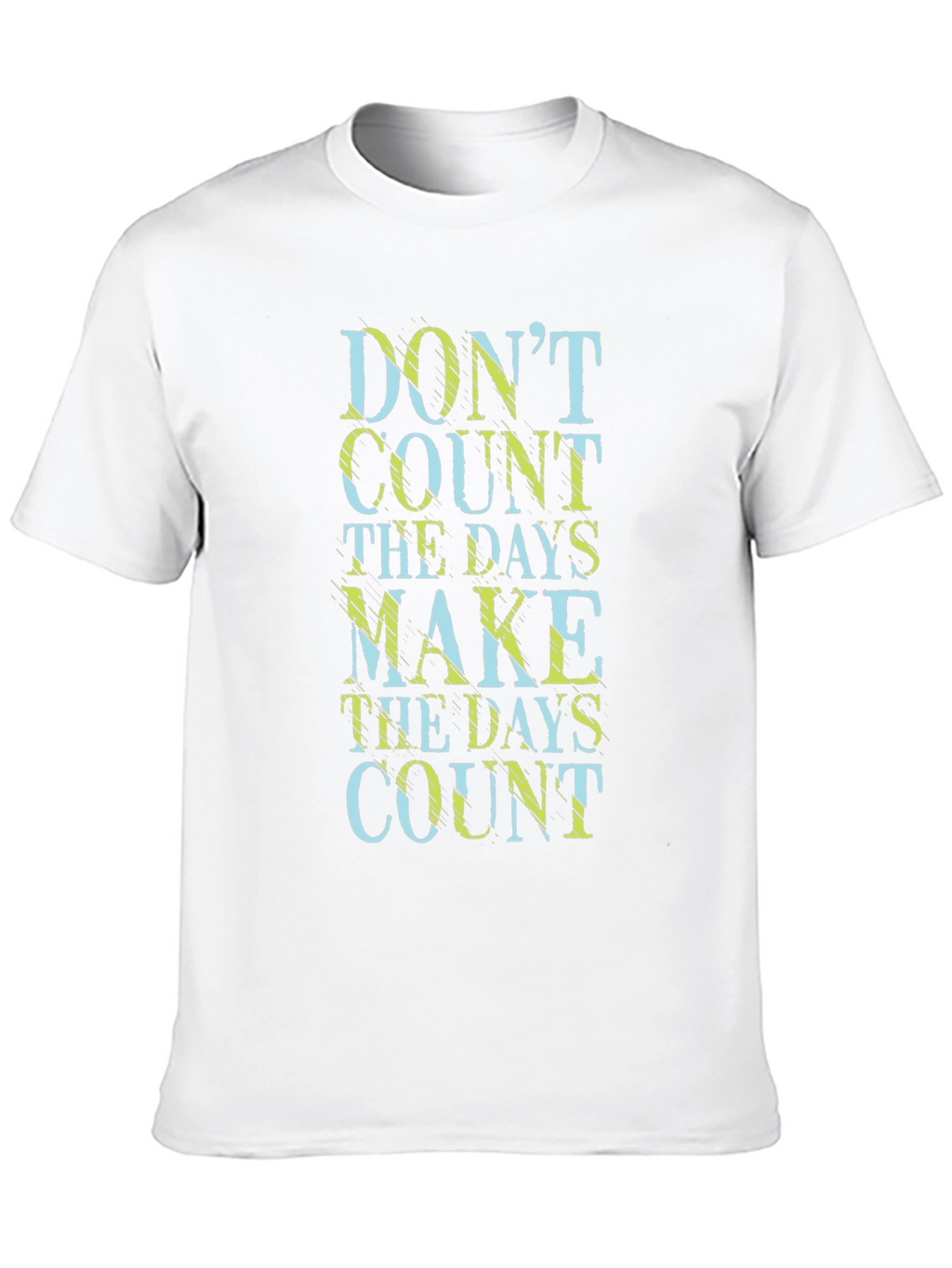 Dont Count the Days Make Them Count T-Shirt