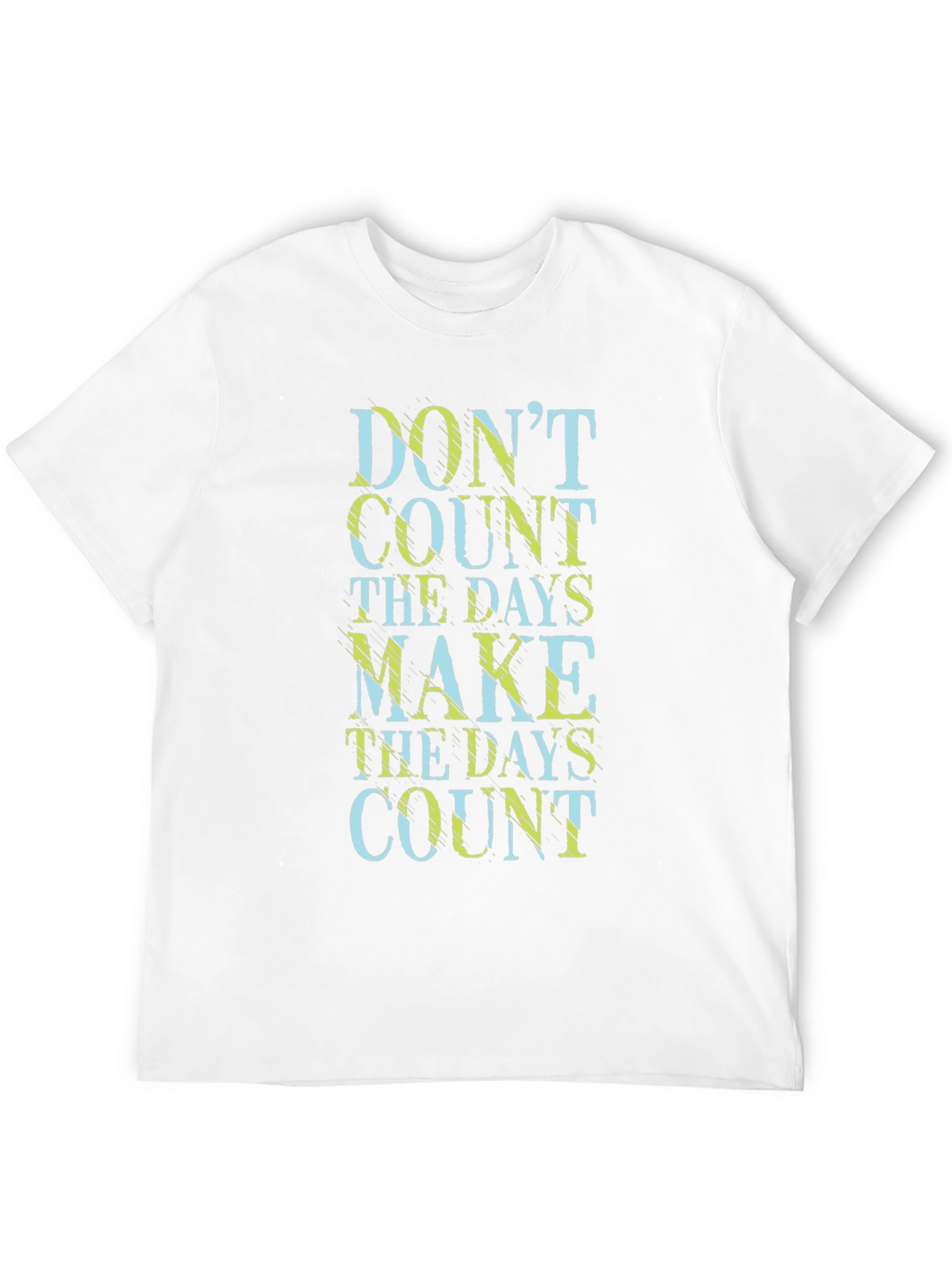 Dont Count the Days Make Them Count T-Shirt