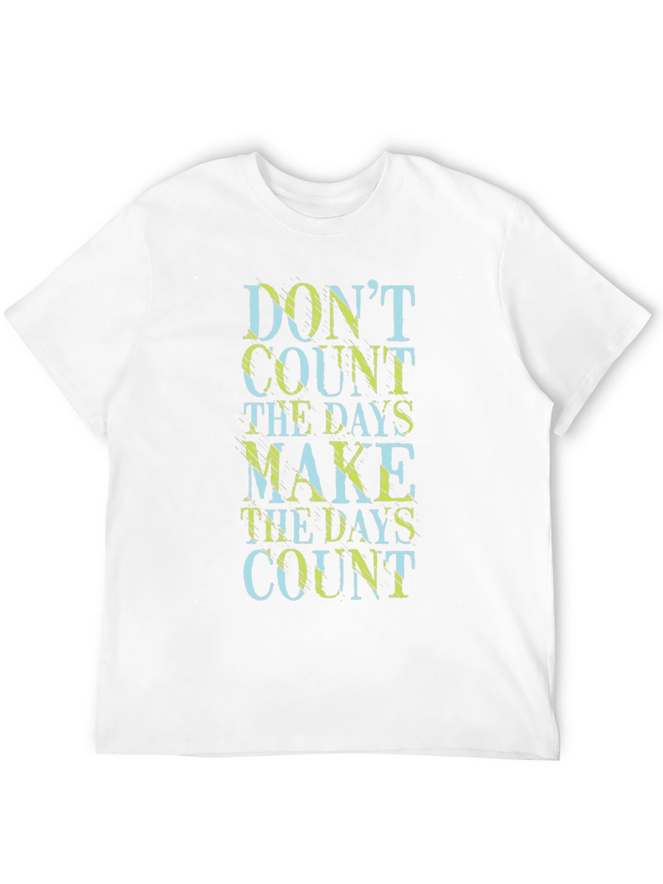 Dont Count the Days Make Them Count T-Shirt