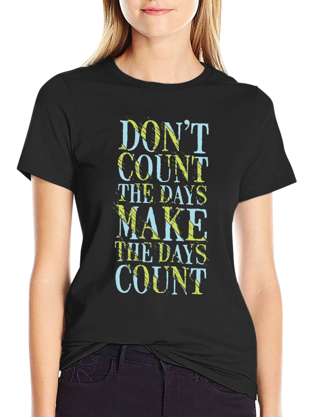 Dont Count the Days Make Them Count T-Shirt