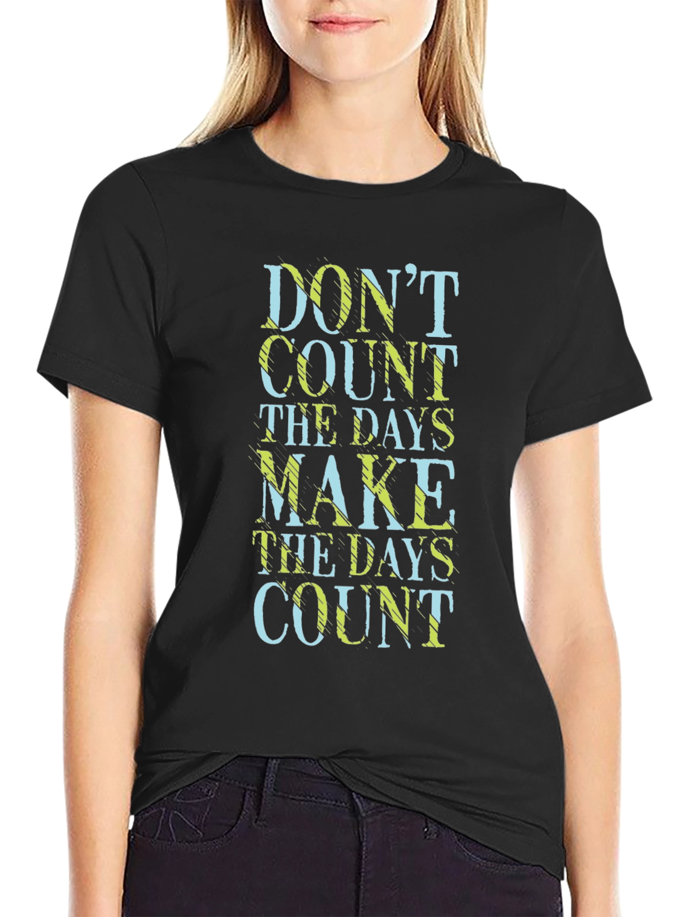 Dont Count the Days Make Them Count T-Shirt