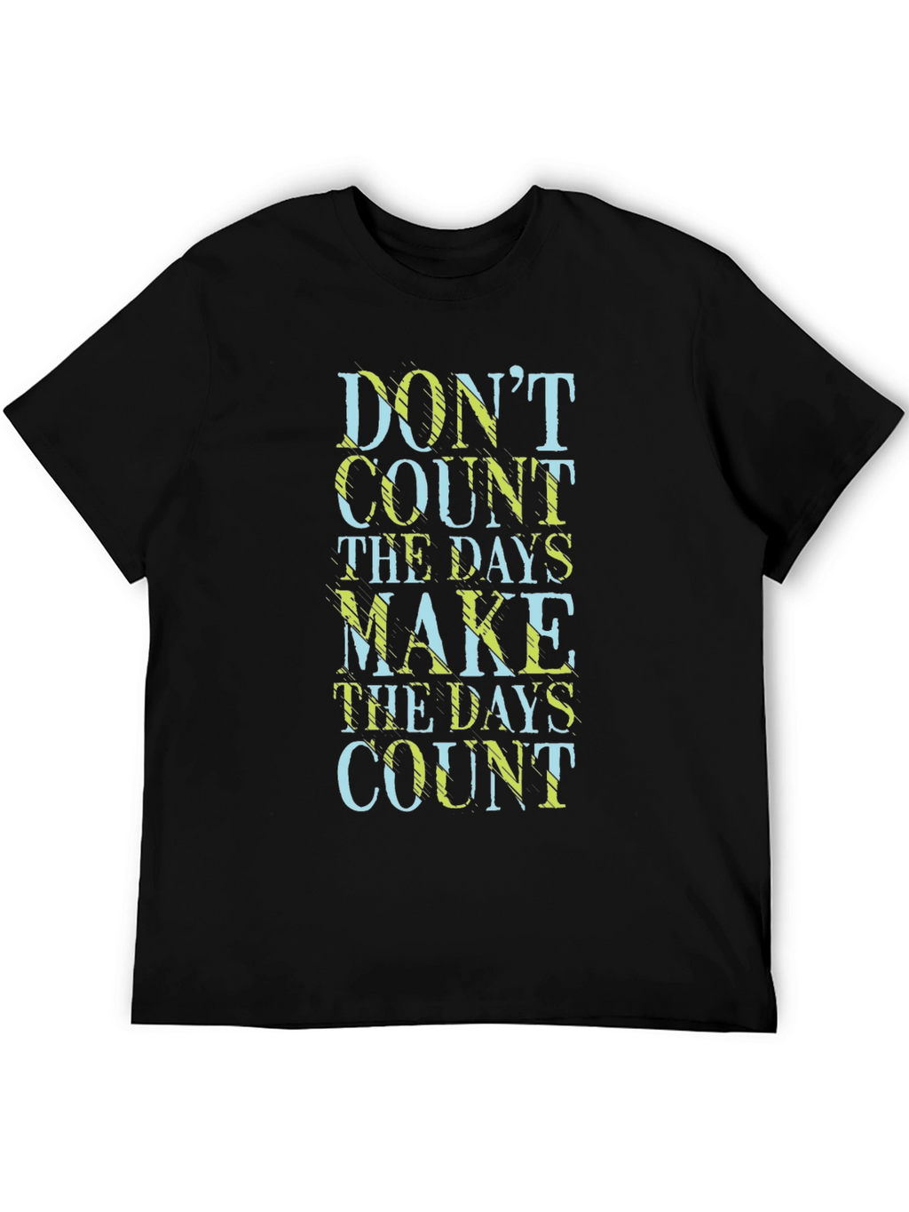 Dont Count the Days Make Them Count T-Shirt
