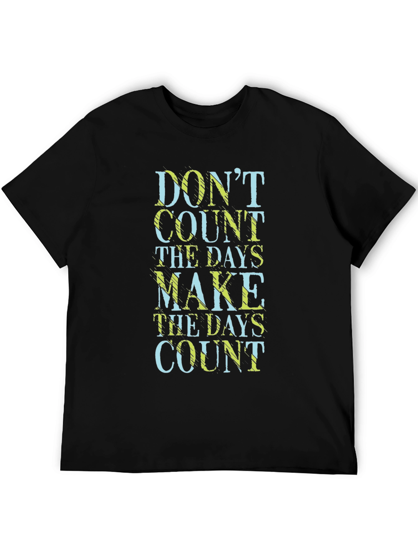 Dont Count the Days Make Them Count T-Shirt