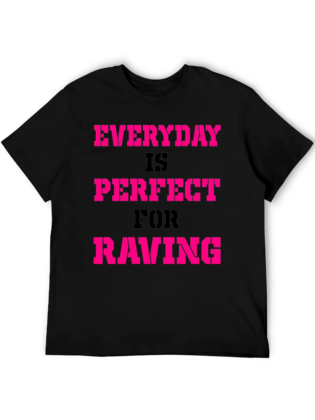 Everyday Is Perfect For Raving T-Shirt