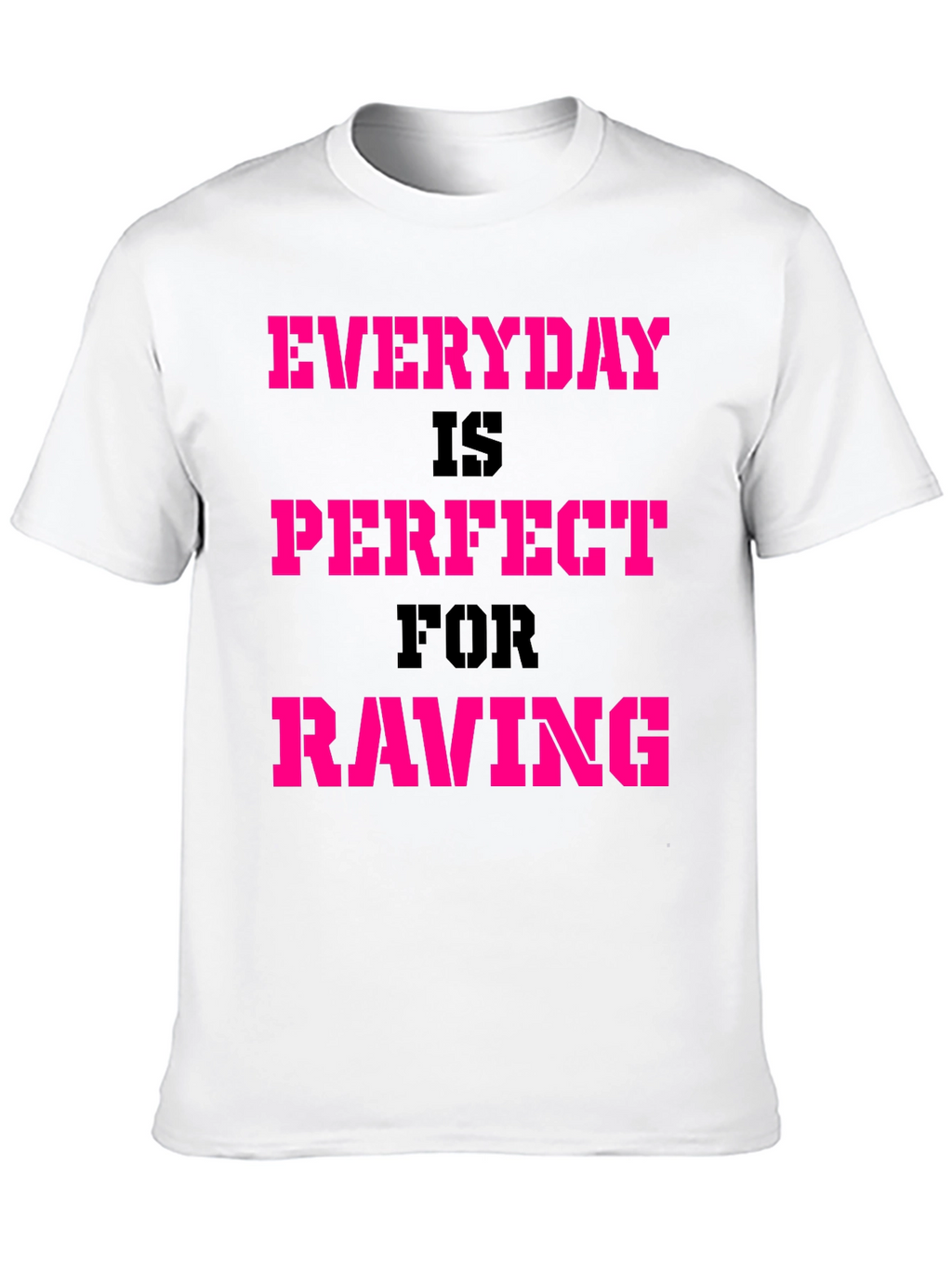 Everyday Is Perfect For Raving T-Shirt