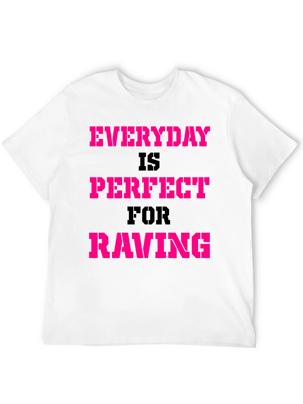 Everyday Is Perfect For Raving T-Shirt