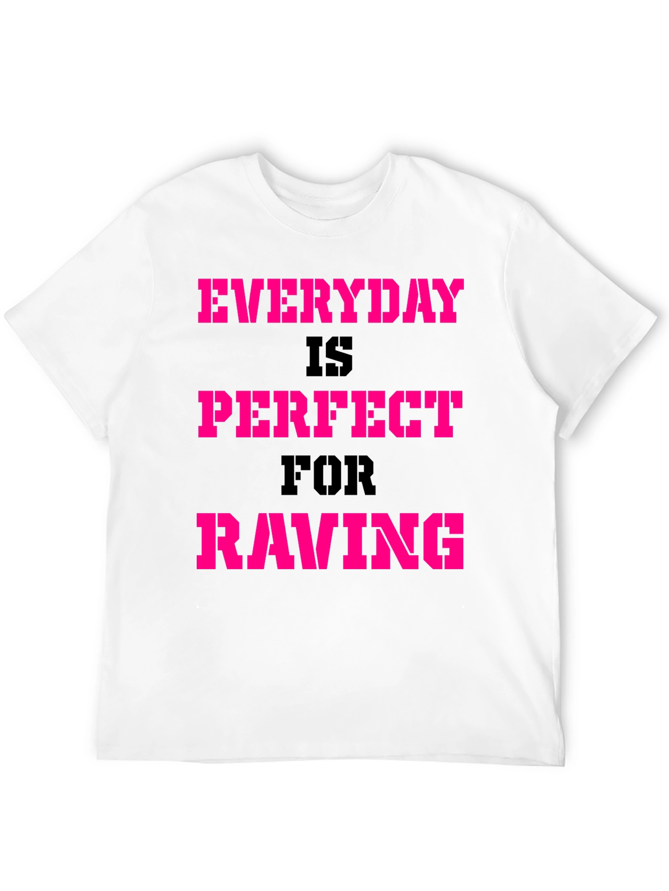 Everyday Is Perfect For Raving T-Shirt