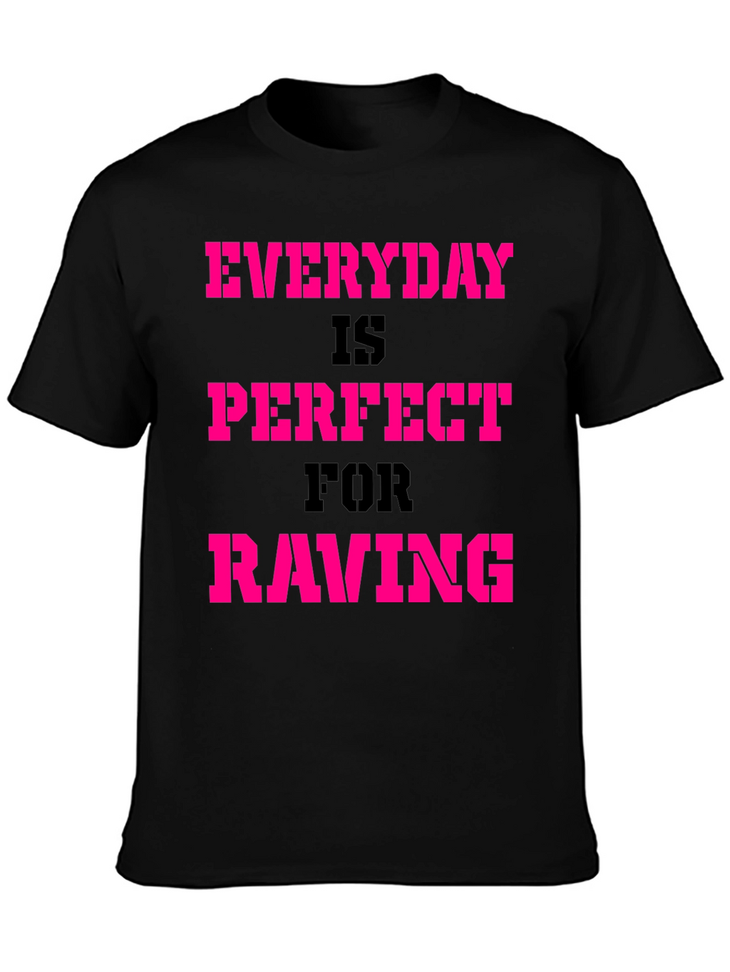 Everyday Is Perfect For Raving T-Shirt