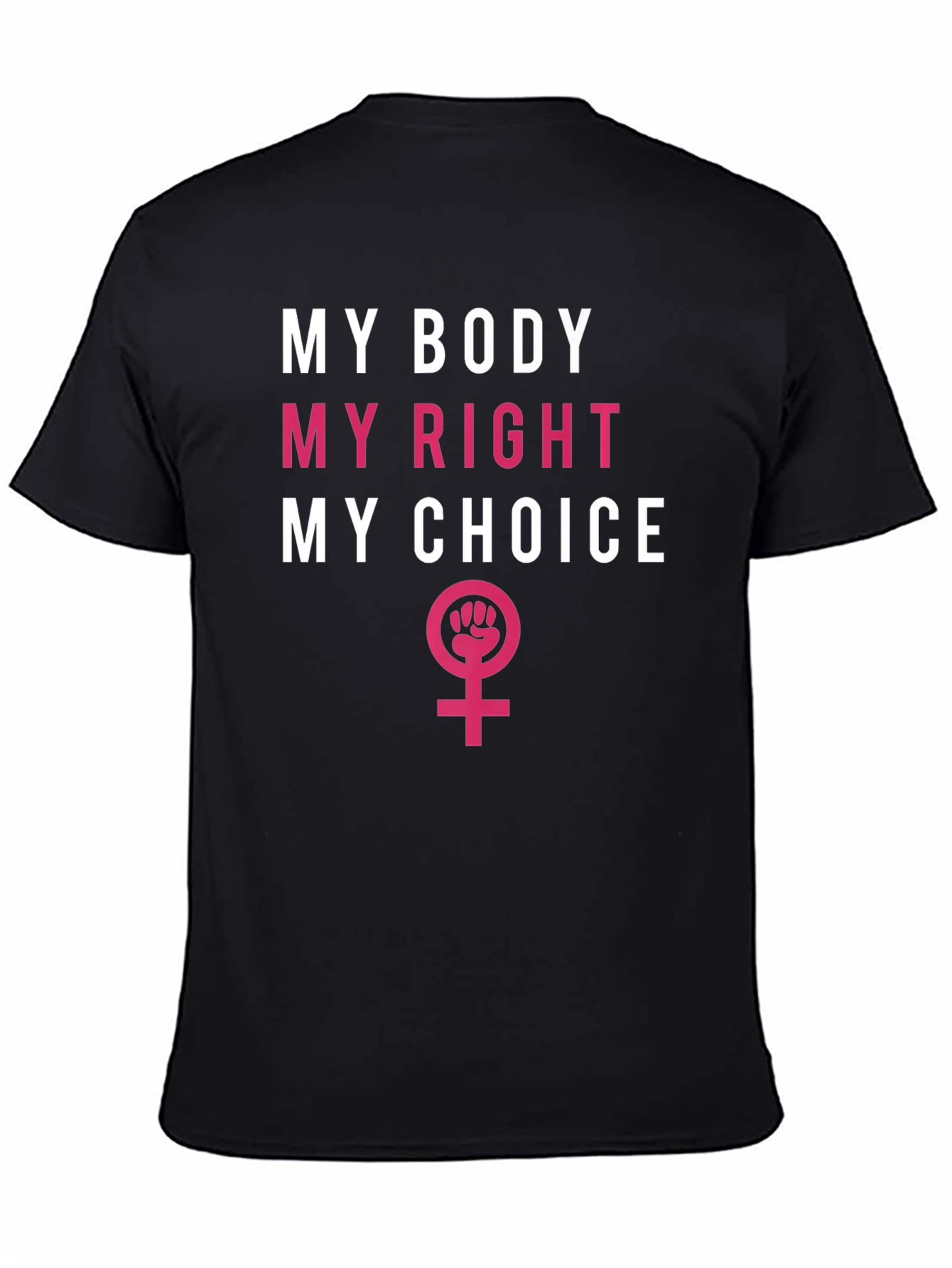 Feminist T-Shirt: My Body My Right My Choice
