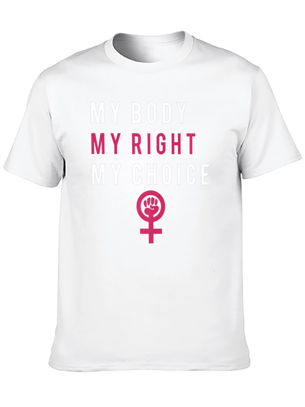 Feminist T-Shirt: My Body My Right My Choice