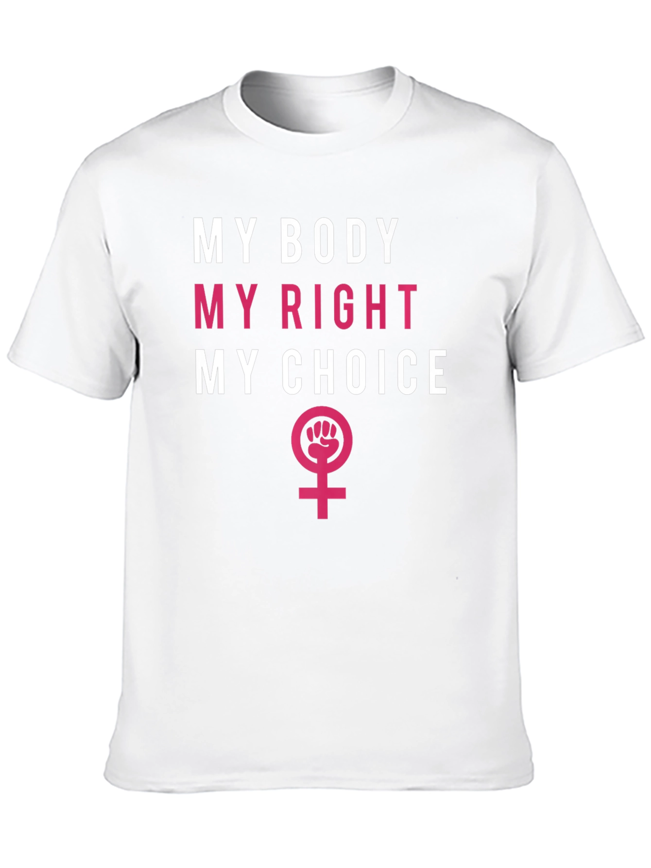 Feminist T-Shirt: My Body My Right My Choice