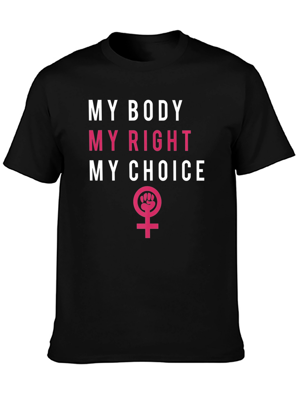 Feminist T-Shirt: My Body My Right My Choice
