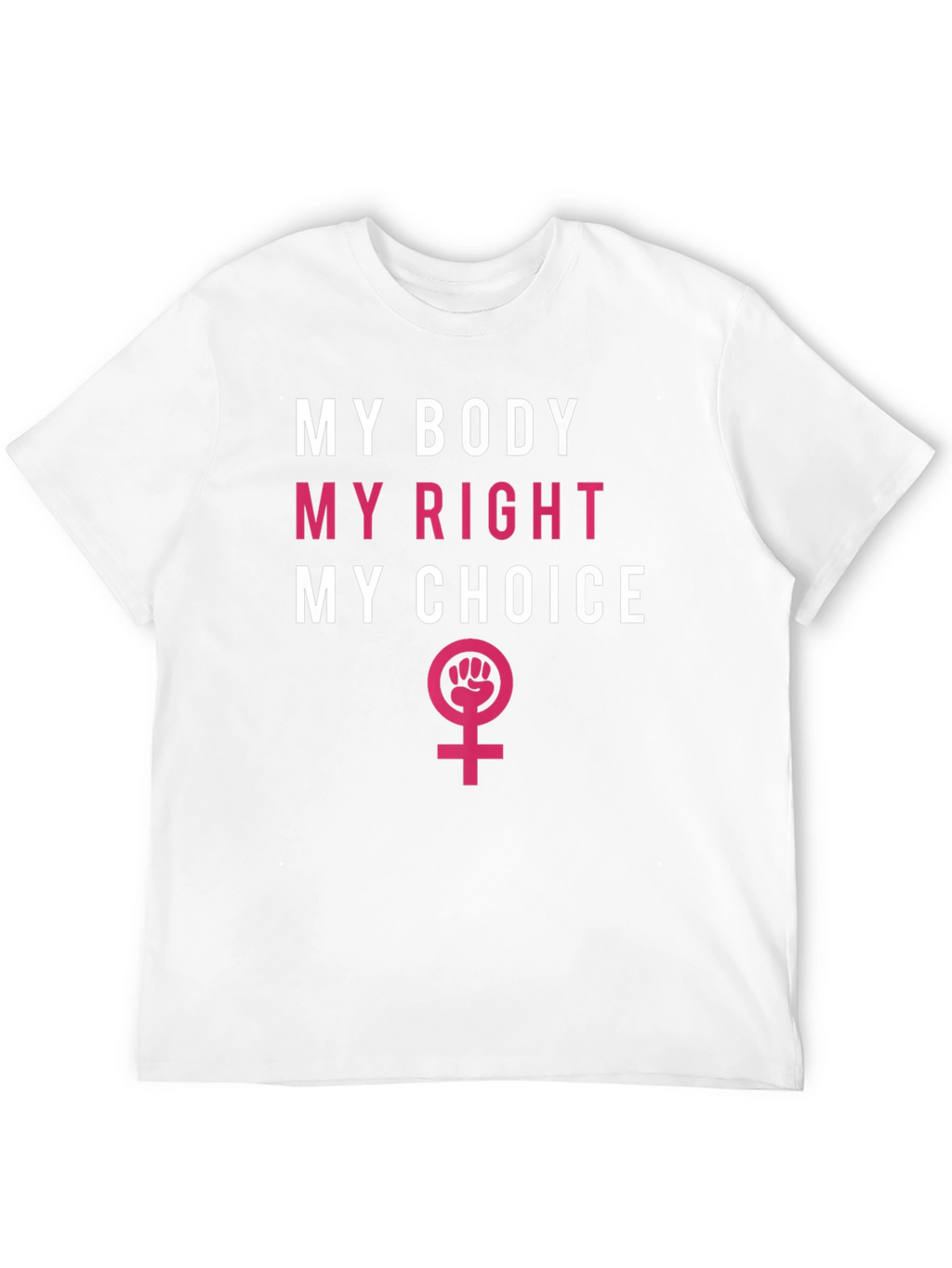 Feminist T-Shirt: My Body My Right My Choice