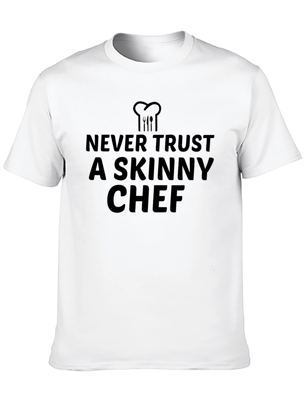 Never Trust a Skinny Chef Black T-Shirt