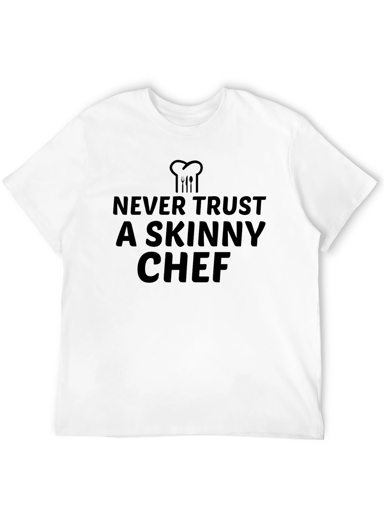 Never Trust a Skinny Chef Black T-Shirt