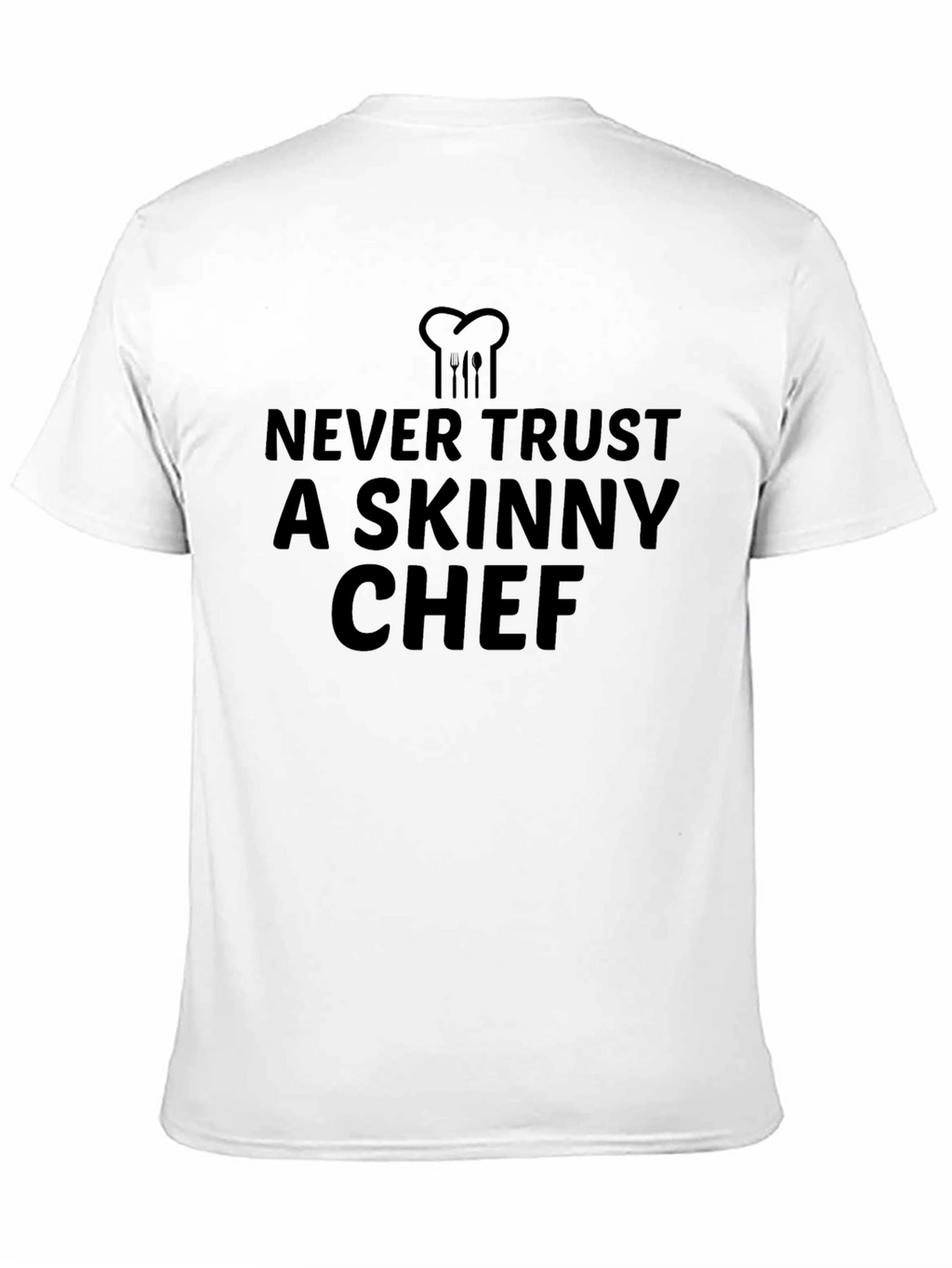 Never Trust a Skinny Chef Black T-Shirt