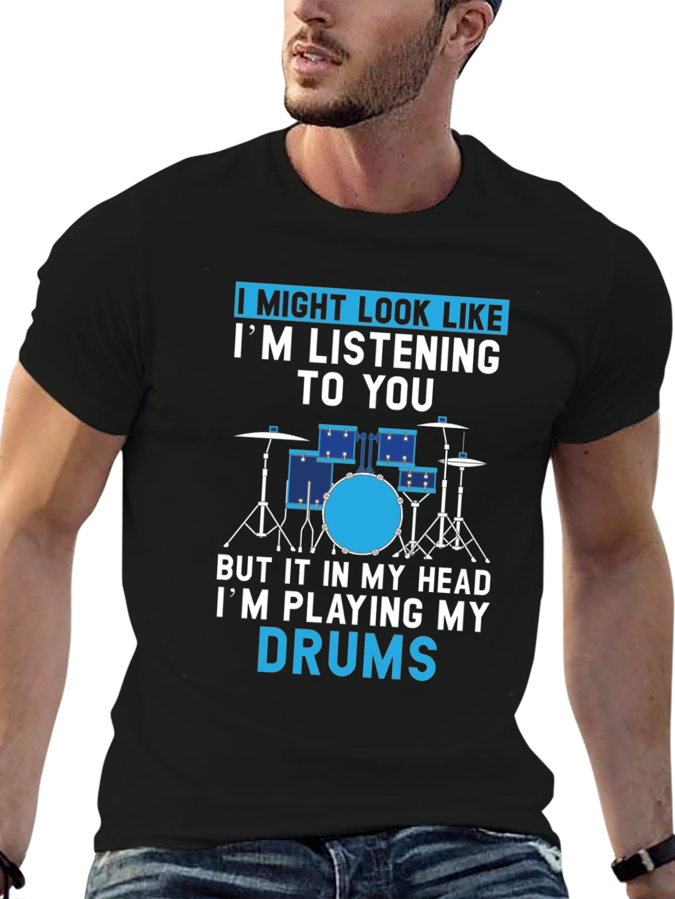 Drummer T-Shirt: I Might Look Like Im Listening