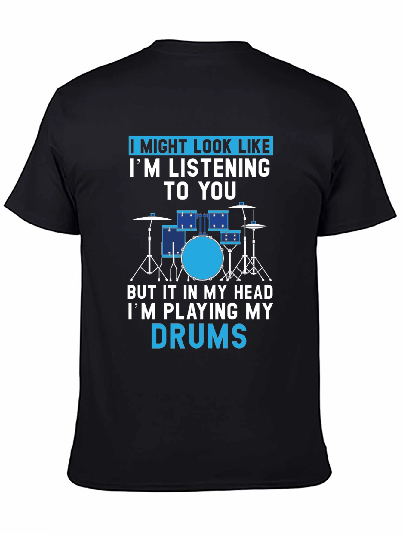 Drummer T-Shirt: I Might Look Like Im Listening