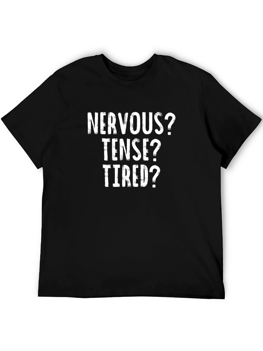 Nervous Tense Tired Black Graphic Tee