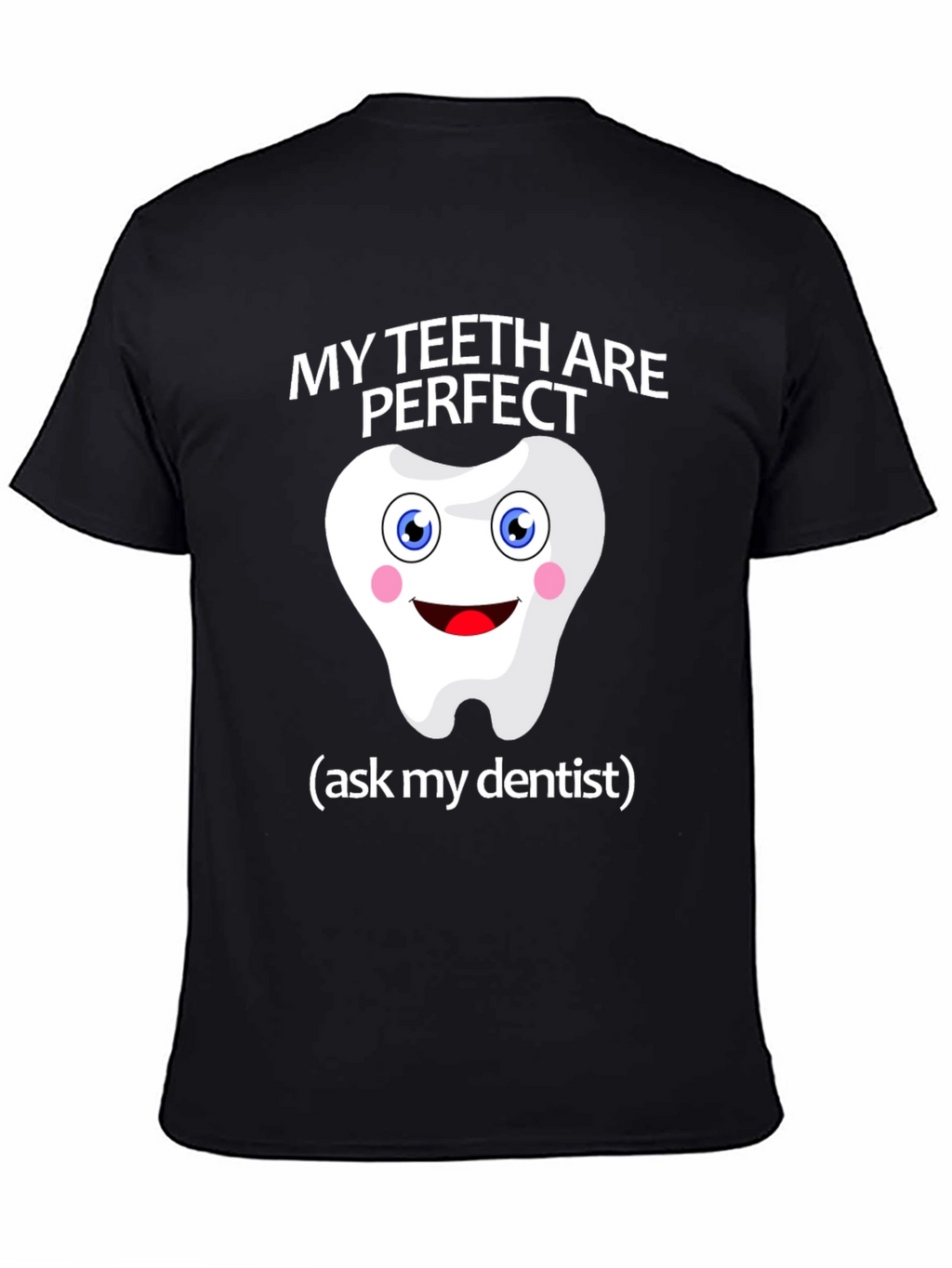 My Teeth Are Perfect T-Shirt - Funny Dentist Tee