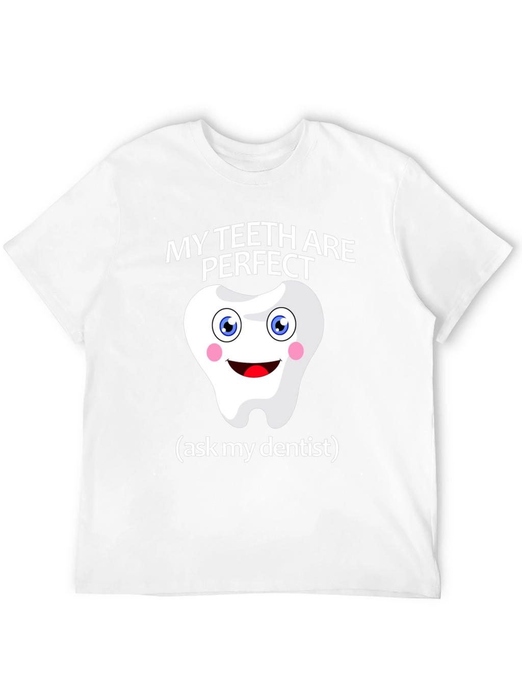 My Teeth Are Perfect T-Shirt - Funny Dentist Tee