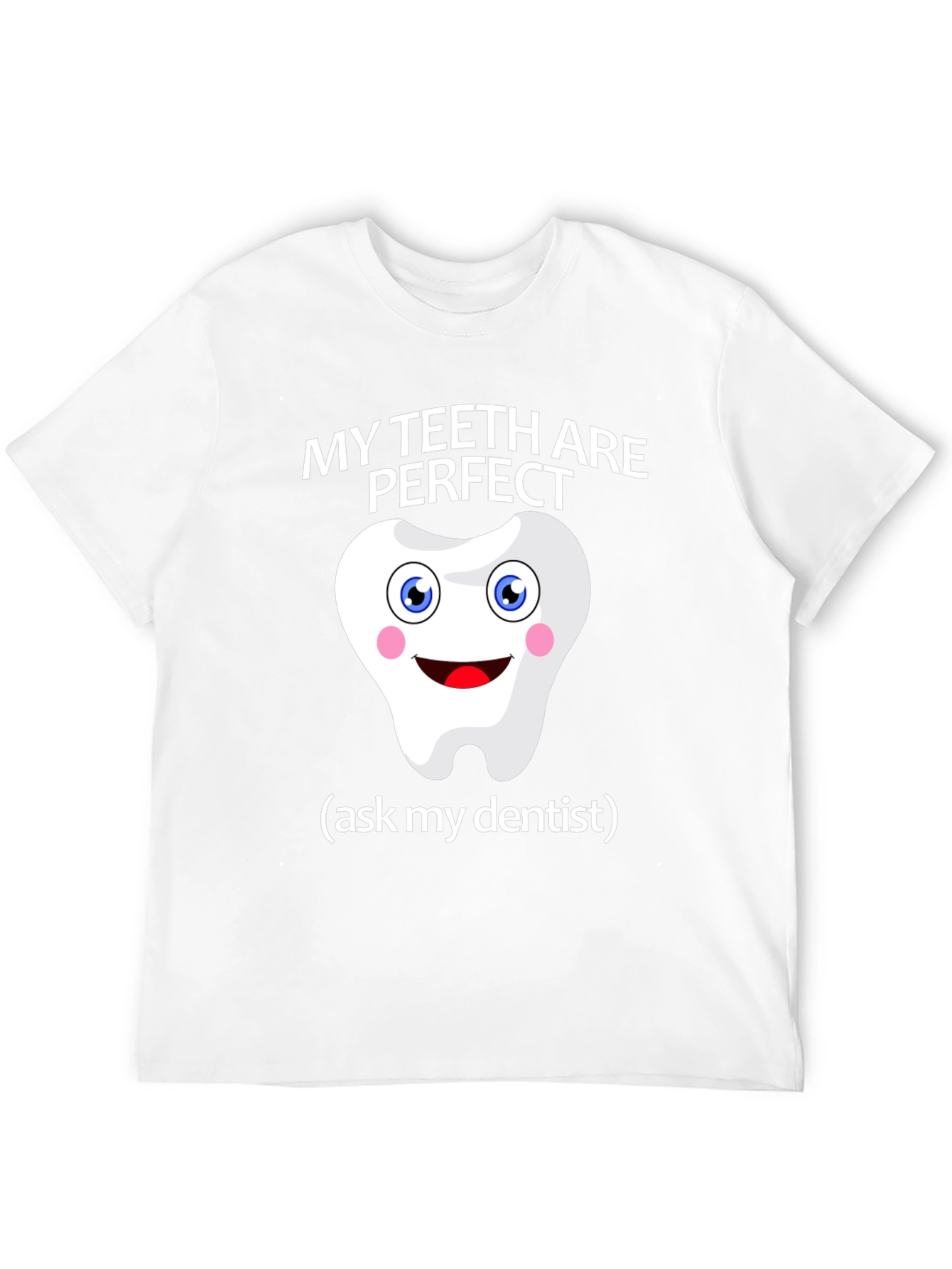 My Teeth Are Perfect T-Shirt - Funny Dentist Tee