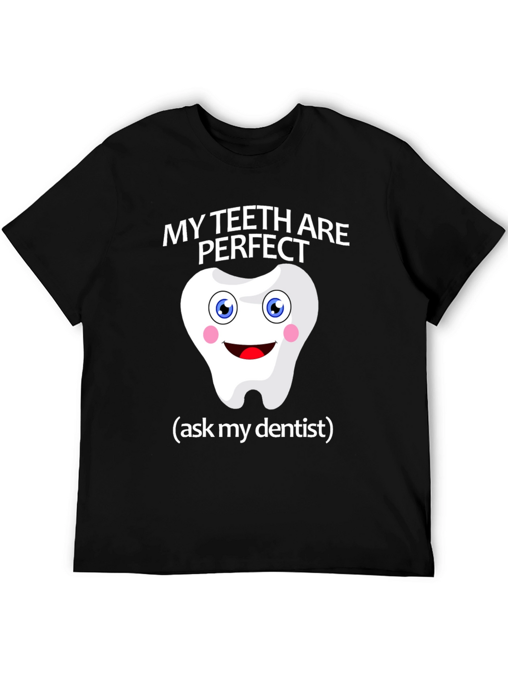 My Teeth Are Perfect T-Shirt - Funny Dentist Tee