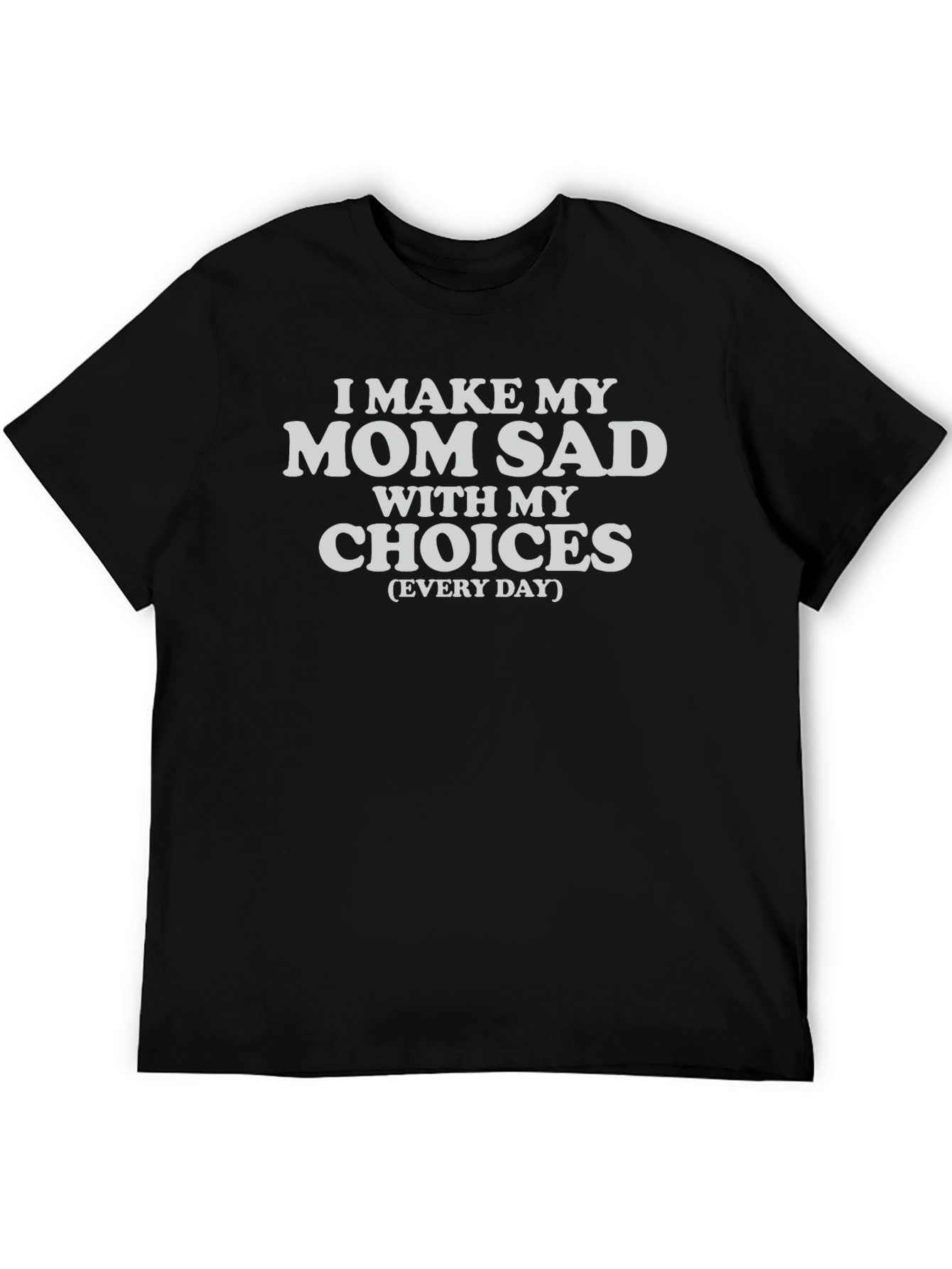I Make My Mom Sad T-Shirt