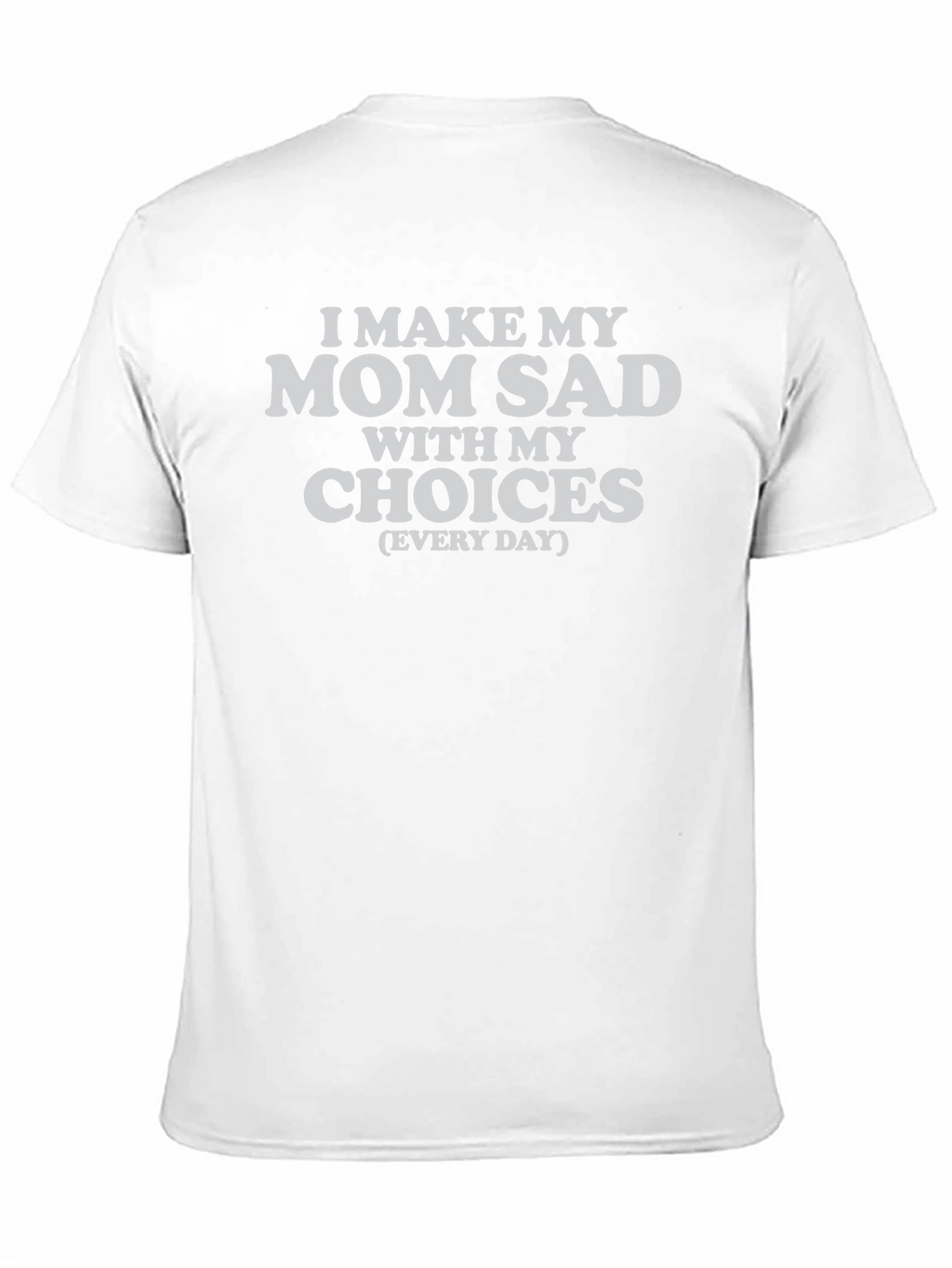 I Make My Mom Sad T-Shirt