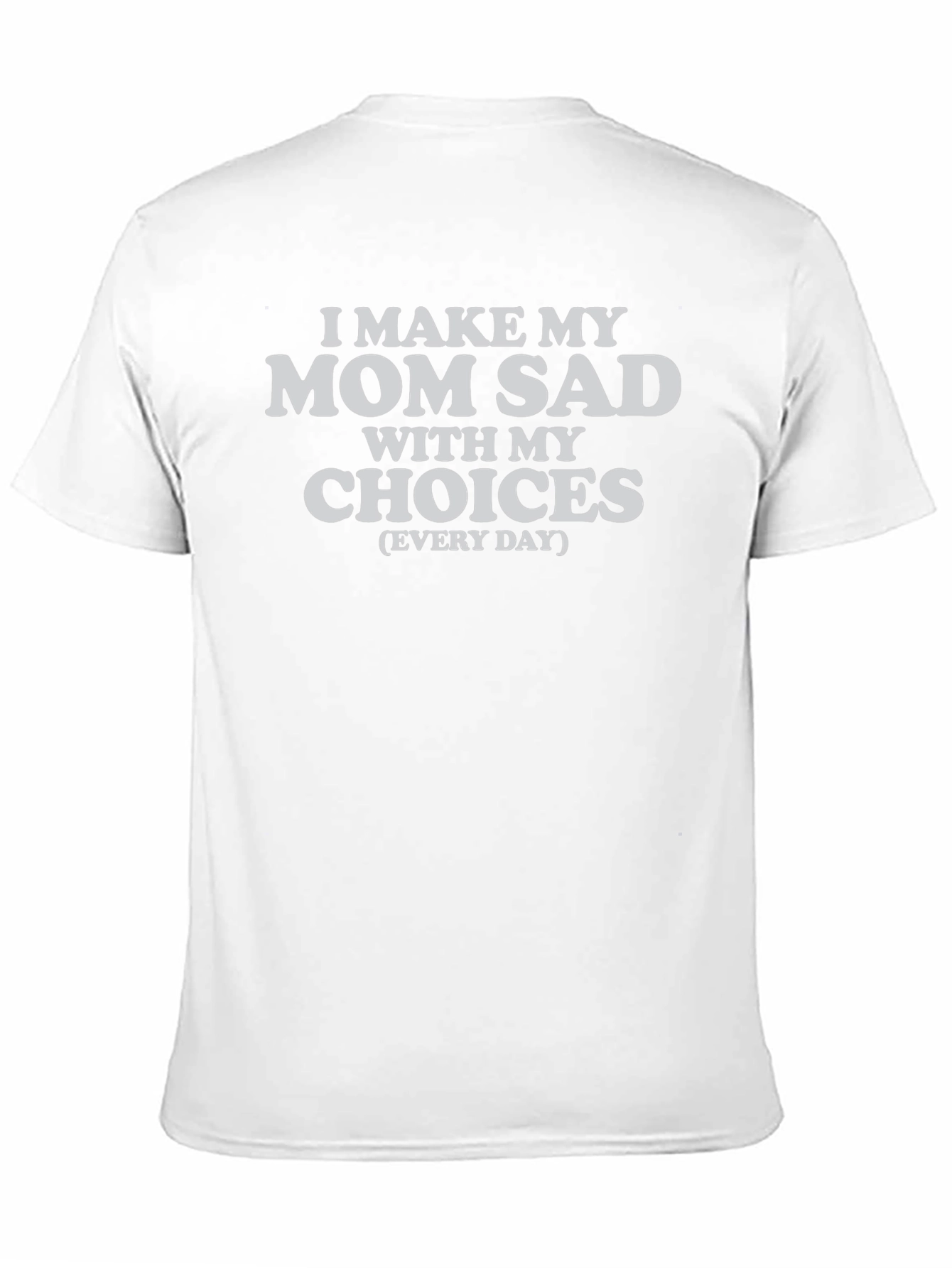 I Make My Mom Sad T-Shirt
