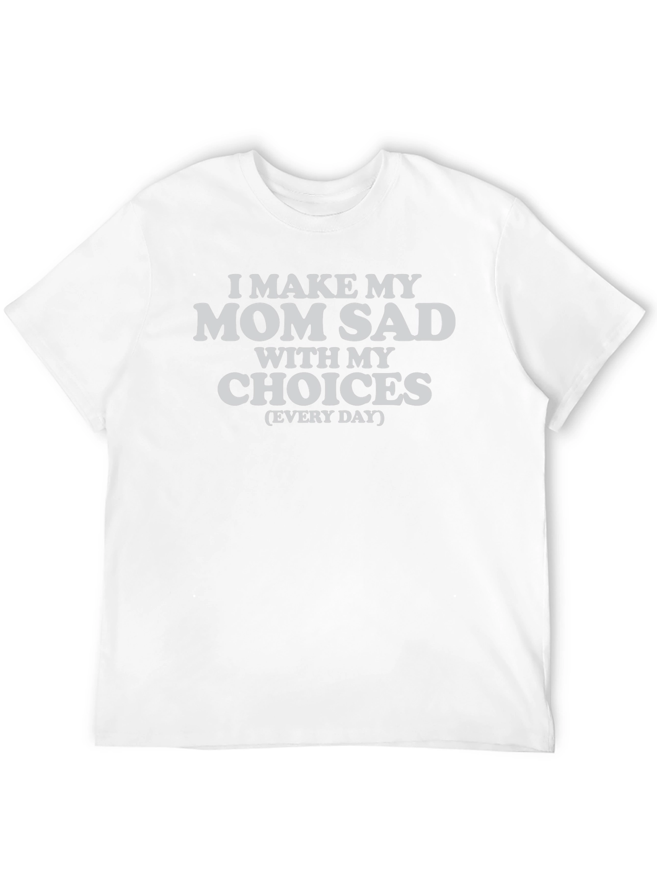 I Make My Mom Sad T-Shirt