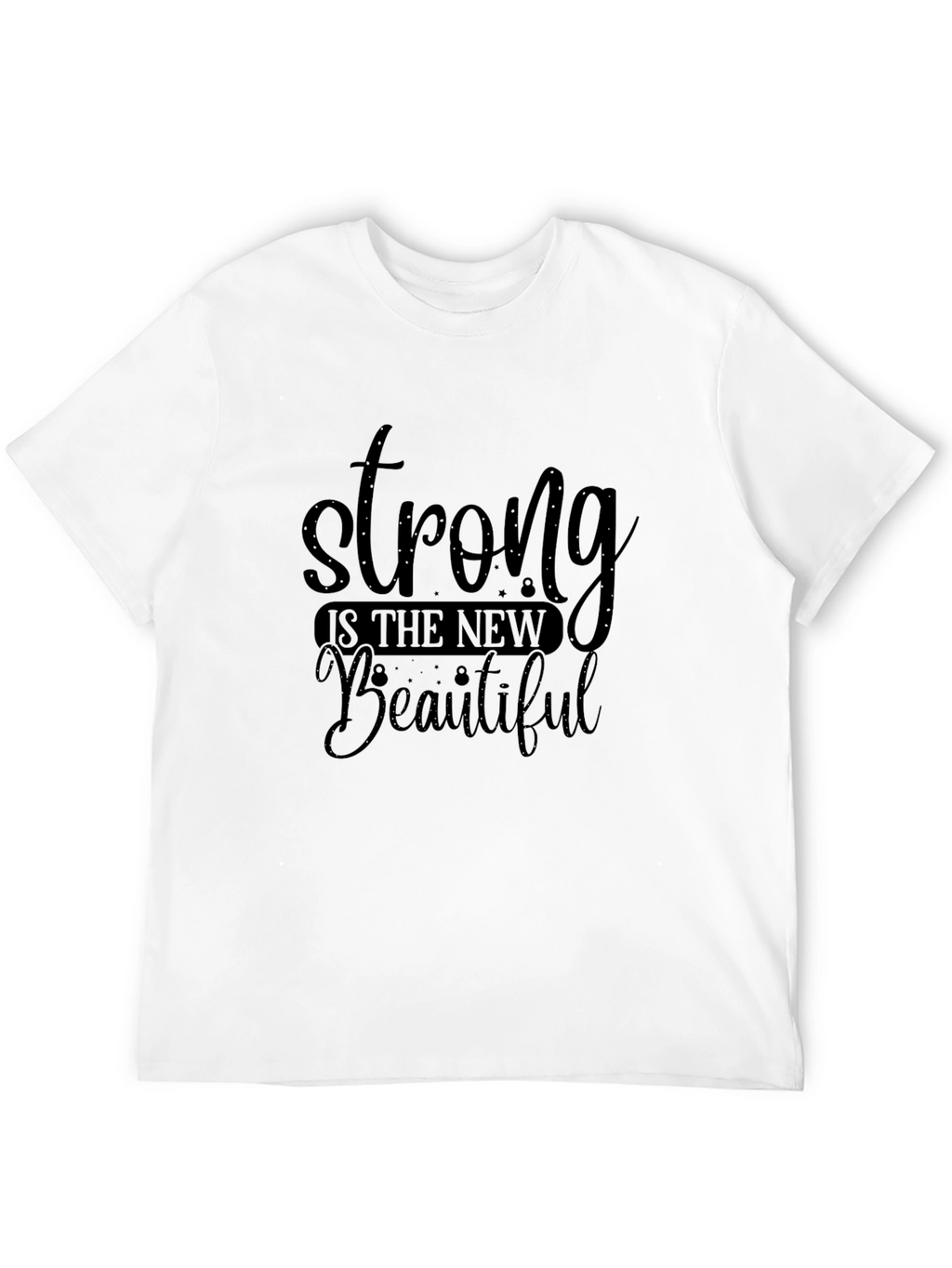 Strong Is The New Beautiful Black T-Shirt