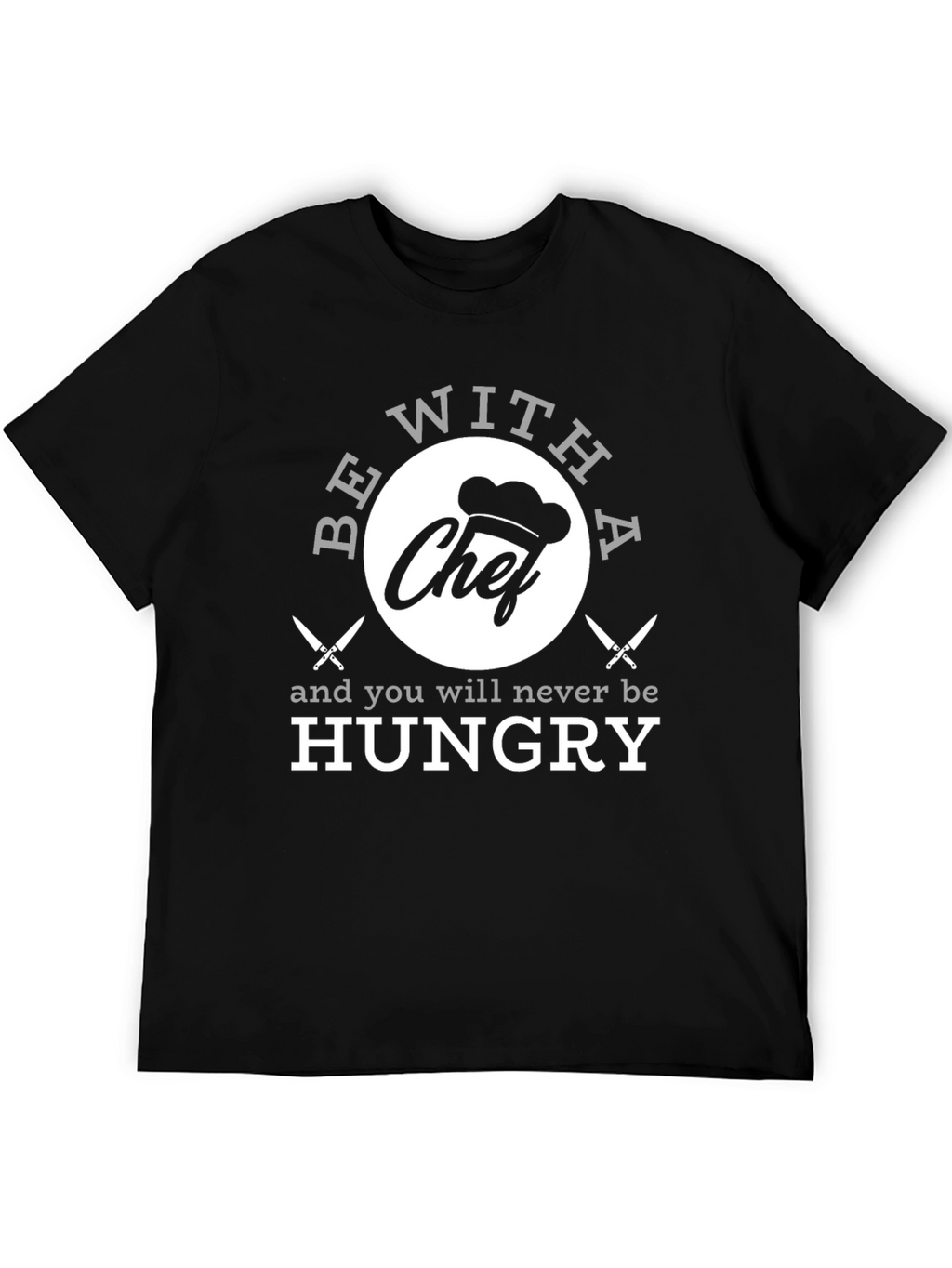 Funny Chef T-Shirt - Be With A Chef!