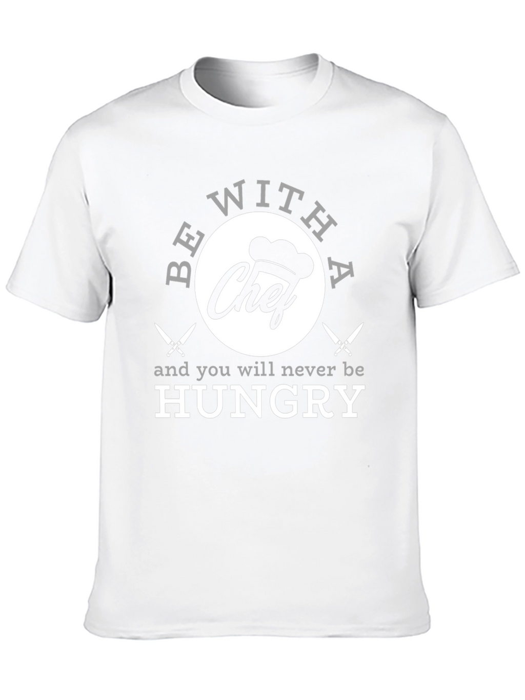 Funny Chef T-Shirt - Be With A Chef!