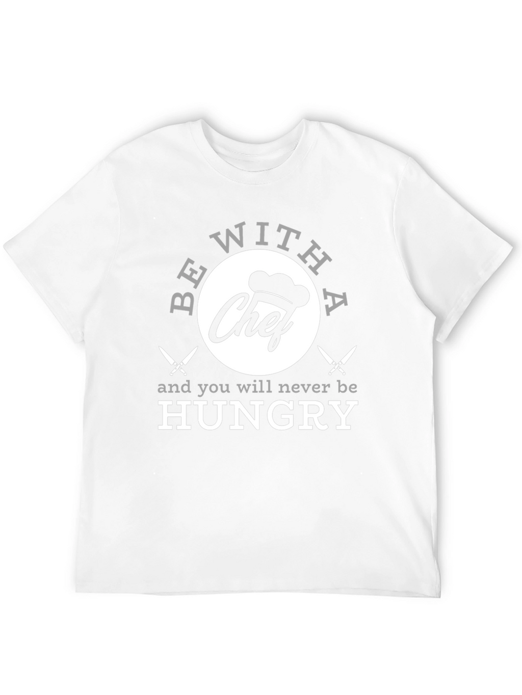 Funny Chef T-Shirt - Be With A Chef!